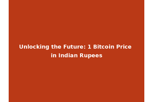 Unlocking the Future: 1 Bitcoin Price in Indian Rupees
