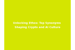 Unlocking Ethos: Top Synonyms Shaping Crypto and AI Culture