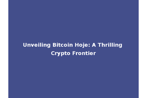 Unveiling Bitcoin Hoje: A Thrilling Crypto Frontier