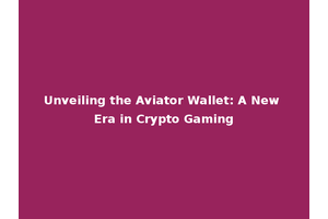 Unveiling the Aviator Wallet: A New Era in Crypto Gaming