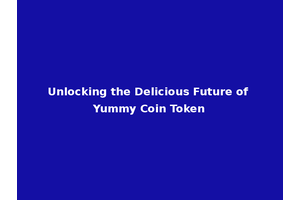 Unlocking the Delicious Future of Yummy Coin Token