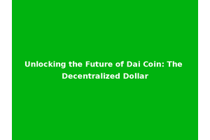 Unlocking the Future of Dai Coin: The Decentralized Dollar