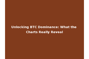 Unlocking BTC Dominance: What the Charts Really Reveal