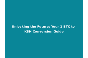 Unlocking the Future: Your 1 BTC to KSH Conversion Guide