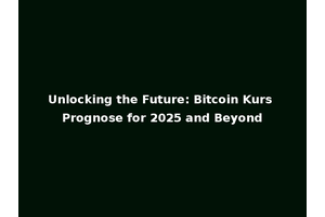 Unlocking the Future: Bitcoin Kurs Prognose for 2025 and Beyond