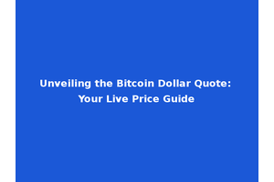 Unveiling the Bitcoin Dollar Quote: Your Live Price Guide