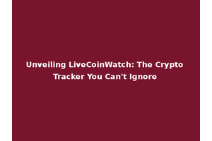 Unveiling LiveCoinWatch: The Crypto Tracker You Can't Ignore