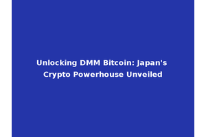 Unlocking DMM Bitcoin: Japan's Crypto Powerhouse Unveiled