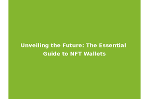 Unveiling the Future: The Essential Guide to NFT Wallets