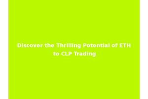 Discover the Thrilling Potential of ETH to CLP Trading