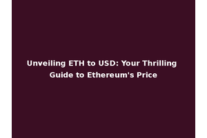 Unveiling ETH to USD: Your Thrilling Guide to Ethereum's Price