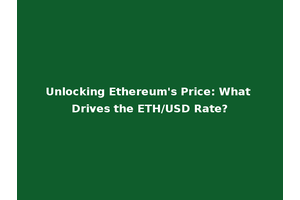 Unlocking Ethereum's Price: What Drives the ETH/USD Rate?