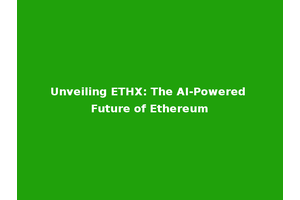 Unveiling ETHX: The AI-Powered Future of Ethereum