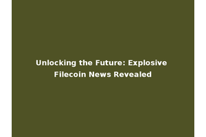 Unlocking the Future: Explosive Filecoin News Revealed