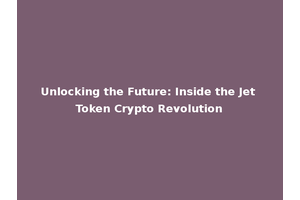 Unlocking the Future: Inside the Jet Token Crypto Revolution