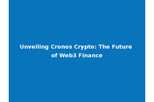Unveiling Cronos Crypto: The Future of Web3 Finance