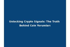 Unlocking Crypto Signals: The Truth Behind Coin Yorumları