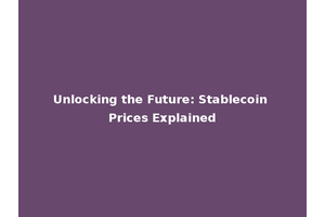 Unlocking the Future: Stablecoin Prices Explained
