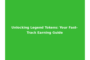 Unlocking Legend Tokens: Your Fast-Track Earning Guide