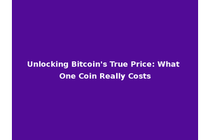 Unlocking Bitcoin's True Price: What One Coin Really Costs