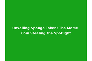 Unveiling Sponge Token: The Meme Coin Stealing the Spotlight