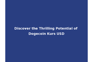 Discover the Thrilling Potential of Dogecoin Kurs USD