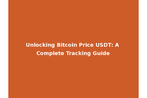 Unlocking Bitcoin Price USDT: A Complete Tracking Guide