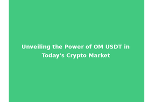 Unveiling the Power of OM USDT in Today's Crypto Market
