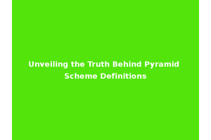 Unveiling the Truth Behind Pyramid Scheme Definitions