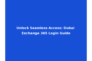 Unlock Seamless Access: Dubai Exchange 365 Login Guide