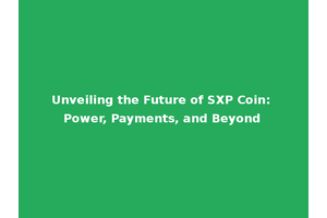 Unveiling the Future of SXP Coin: Power, Payments, and Beyond