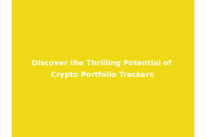 Discover the Thrilling Potential of Crypto Portfolio Trackers