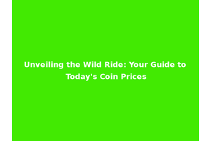Unveiling the Wild Ride: Your Guide to Today's Coin Prices