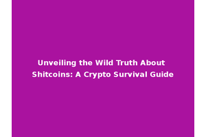 Unveiling the Wild Truth About Shitcoins: A Crypto Survival Guide