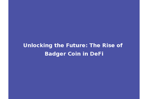 Unlocking the Future: The Rise of Badger Coin in DeFi