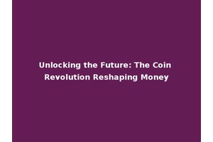 Unlocking the Future: The Coin Revolution Reshaping Money