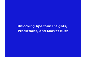 Unlocking ApeCoin: Insights, Predictions, and Market Buzz