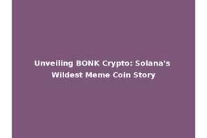 Unveiling BONK Crypto: Solana's Wildest Meme Coin Story