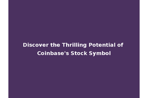 Discover the Thrilling Potential of Coinbase's Stock Symbol