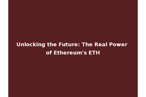 Unlocking the Future: The Real Power of Ethereum's ETH