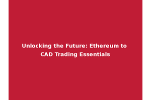Unlocking the Future: Ethereum to CAD Trading Essentials