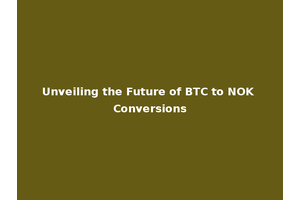 Unveiling the Future of BTC to NOK Conversions