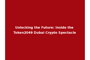 Unlocking the Future: Inside the Token2049 Dubai Crypto Spectacle