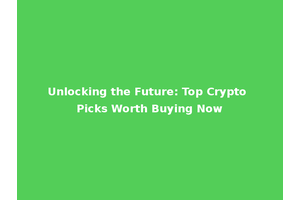 Unlocking the Future: Top Crypto Picks Worth Buying Now