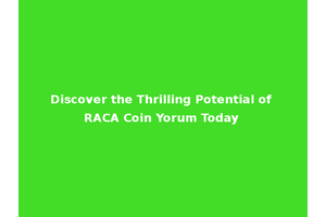 Discover the Thrilling Potential of RACA Coin Yorum Today
