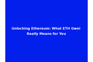 Unlocking Ethereum: What ETH Gwei Really Means for You