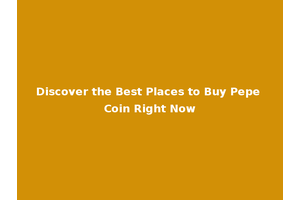 Discover the Best Places to Buy Pepe Coin Right Now