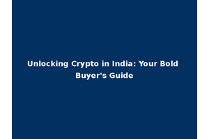 Unlocking Crypto in India: Your Bold Buyer's Guide