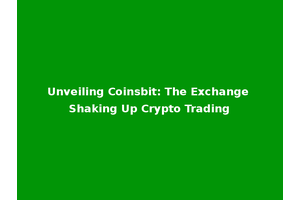 Unveiling Coinsbit: The Exchange Shaking Up Crypto Trading