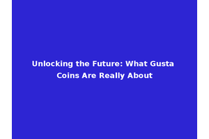 Unlocking the Future: What Gusta Coins Are Really About